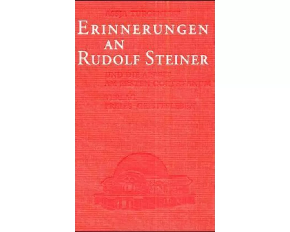 Erinnerungen an Rudolf Steiner und die Arbeit am ersten Goetheanum