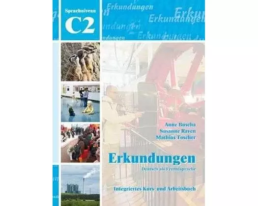Erkundungen Deutsch als Fremdsprache C2: Integriertes Kurs- und Arbeitsbuch