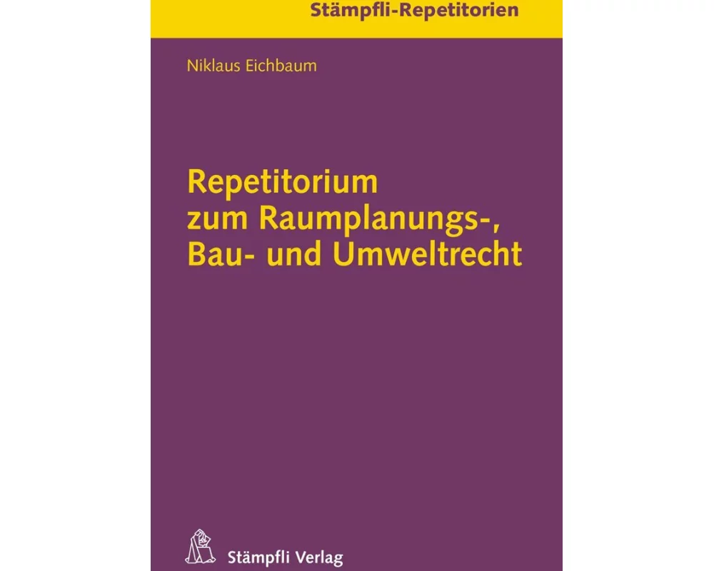 Repetitorium zum Raumplanungs-, Bau- und Umweltrecht