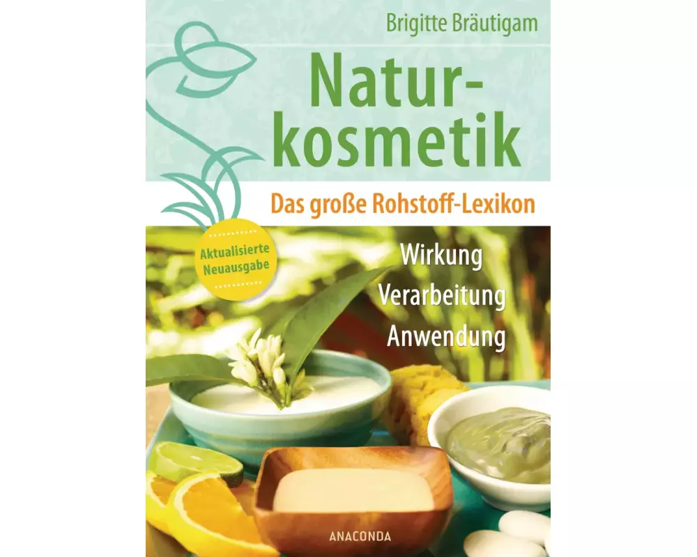 Naturkosmetik. Das große Rohstofflexikon. Wirkung, Verarbeitung, Anwendung