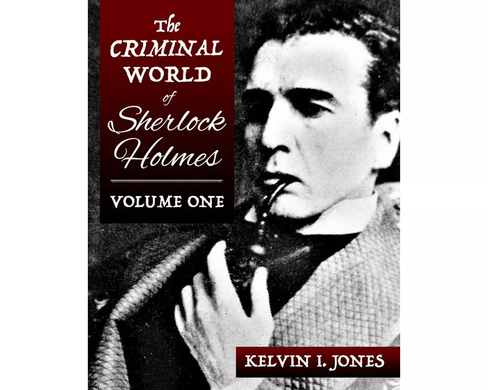 The Criminal World Of Sherlock Holmes - Volume One