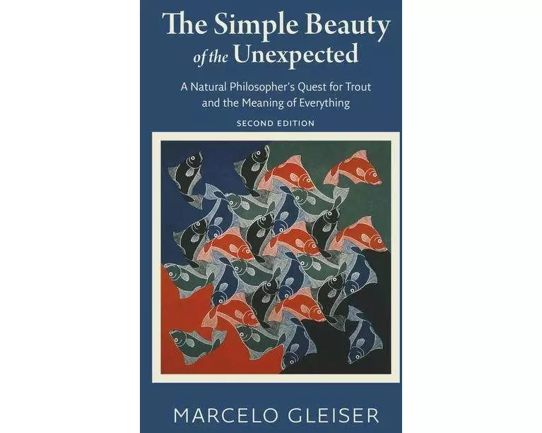 The Simple Beauty of the Unexpected - A Natural Philosopher's Quest for Trout and the Meaning of Everything