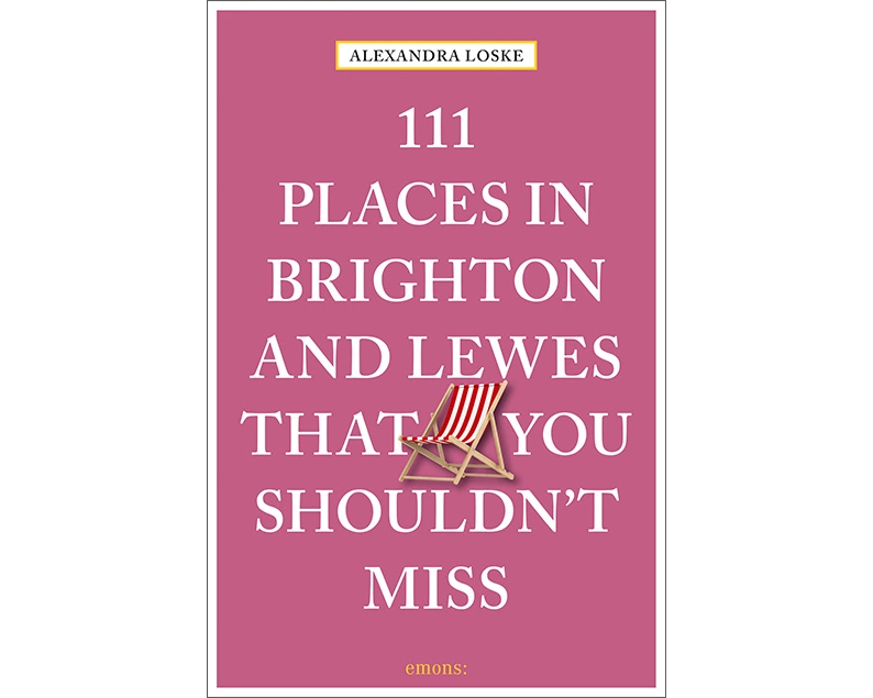 111 Places in Brighton and Lewes That You Must Not Miss