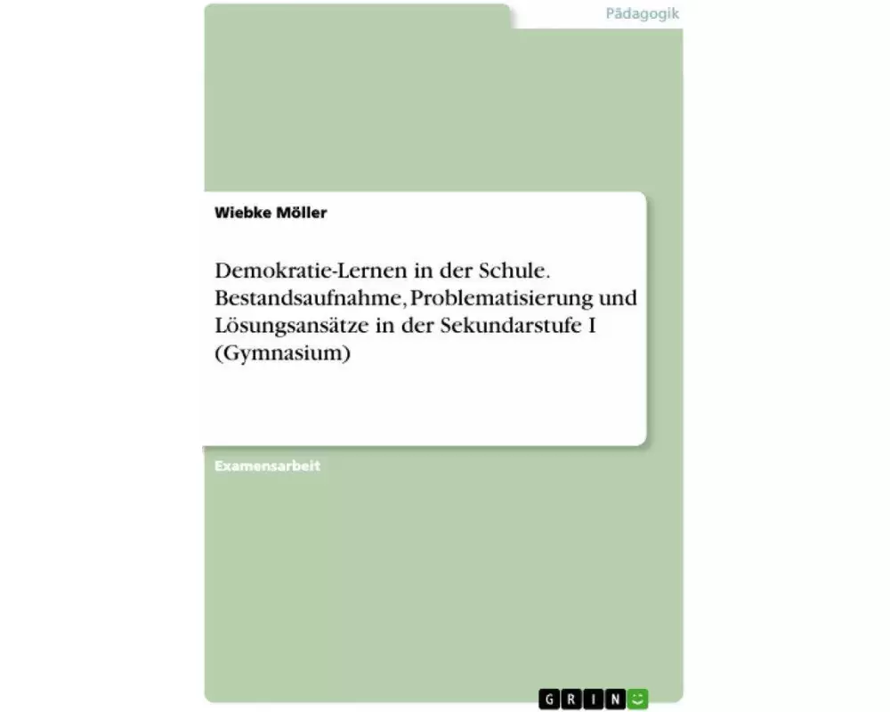Demokratie-Lernen in der Schule. Bestandsaufnahme, Problematisierung und Lösungsansätze in der Sekundarstufe I (Gymnasium)