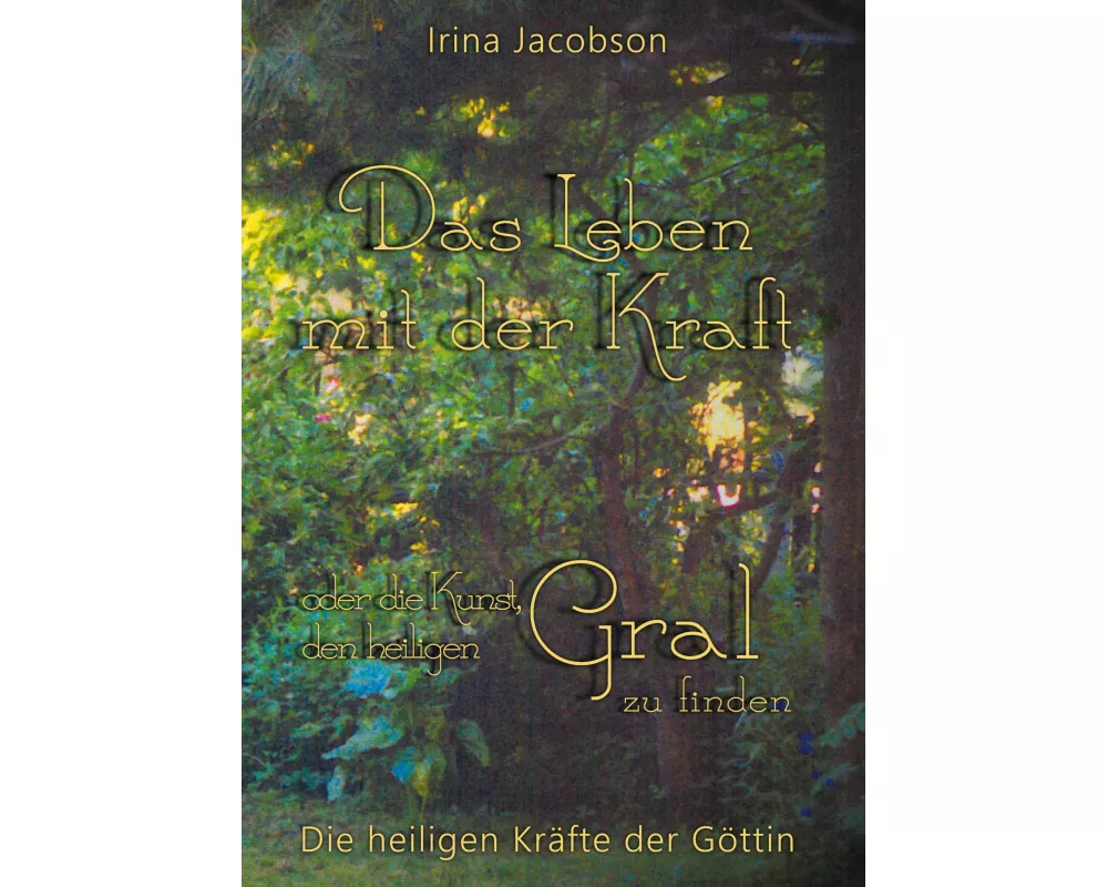 Das Leben mit der Kraft oder die Kunst, den heiligen Gral zu finden