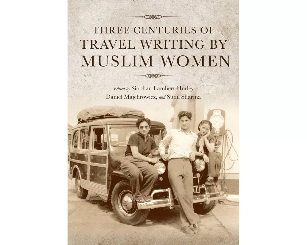 Three Centuries of Travel Writing by Muslim Women