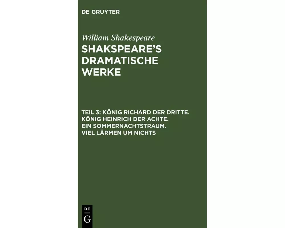 König Richard der Dritte. König Heinrich der Achte. Ein Sommernachtstraum. Viel Lärmen um Nichts