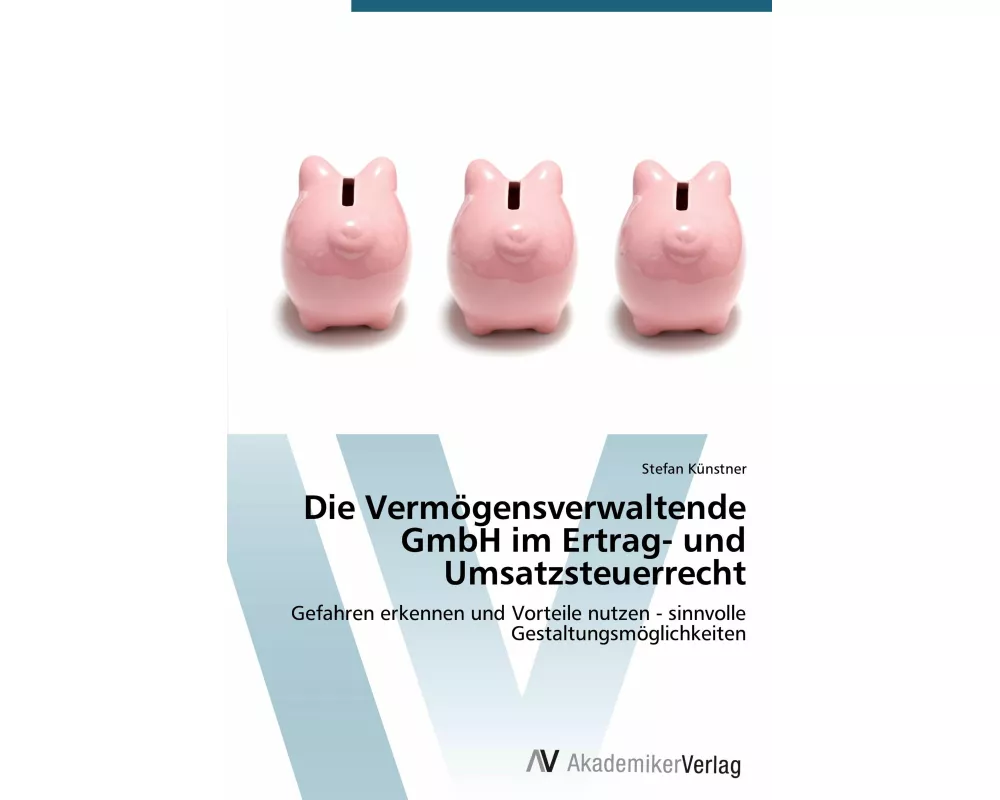 Die Vermögensverwaltende GmbH im Ertrag- und Umsatzsteuerrecht