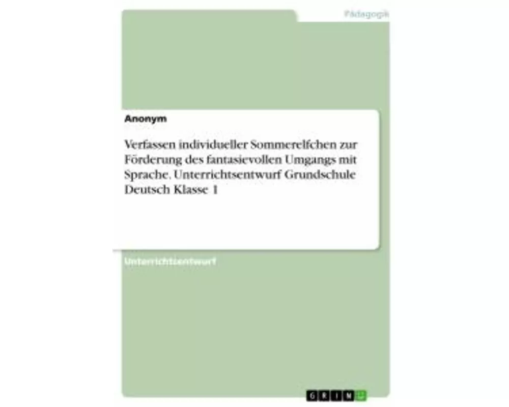 Verfassen individueller Sommerelfchen zur Förderung des fantasievollen Umgangs mit Sprache. Unterrichtsentwurf Grundschule Deutsch Klasse 1