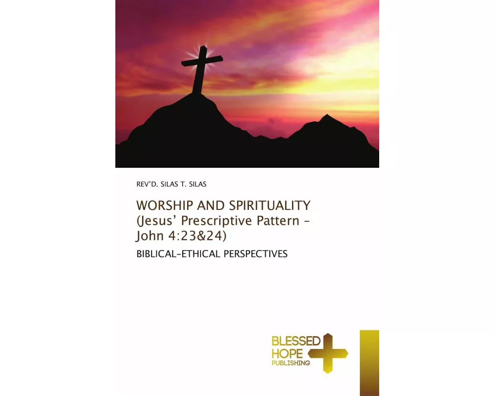 WORSHIP AND SPIRITUALITY (Jesus' Prescriptive Pattern - John 4:23&24)
