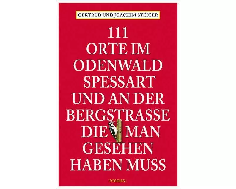 111 Orte im Odenwald, Spessart und an der Bergstrasse, die man gesehen haben muss
