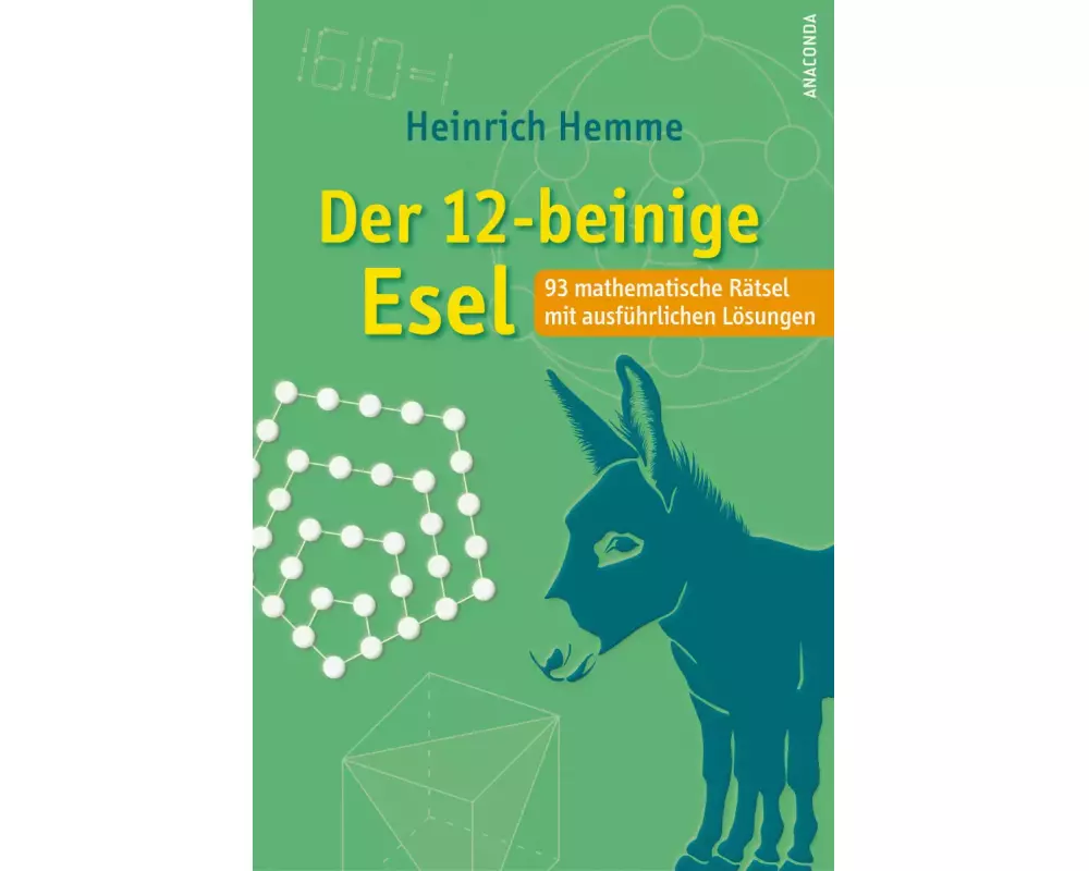 Der 12-beinige Esel. 93 mathematische Rätsel mit ausführlichen Lösungen