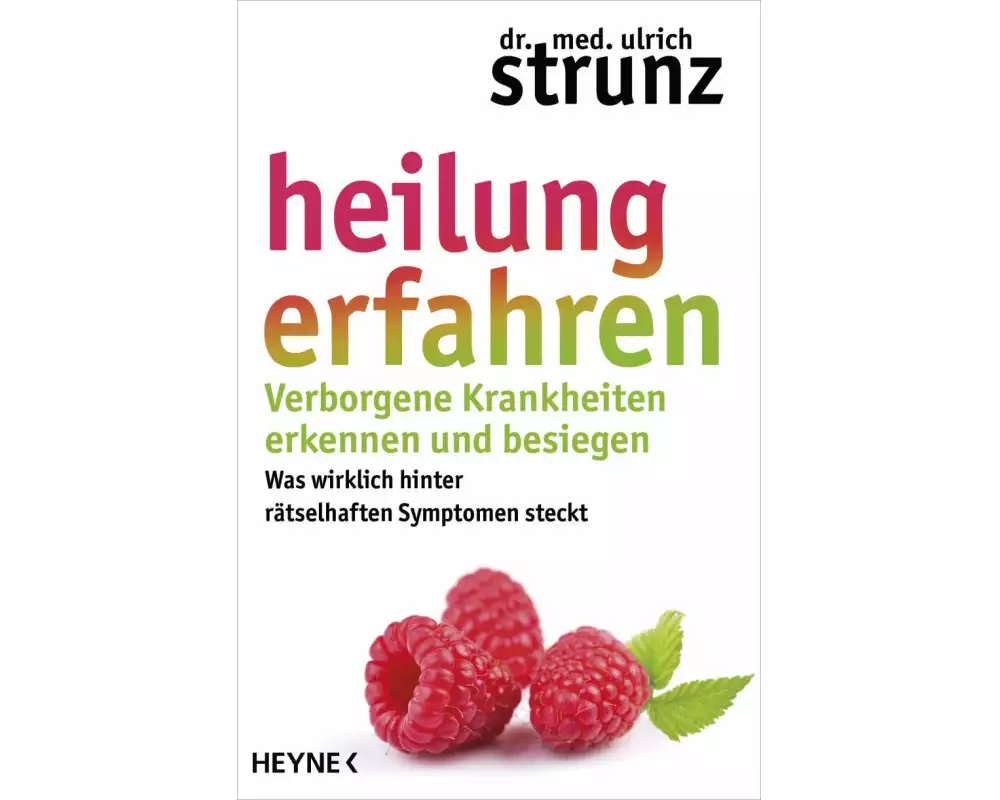 Heilung erfahren. Verborgene Krankheiten erkennen und besiegen