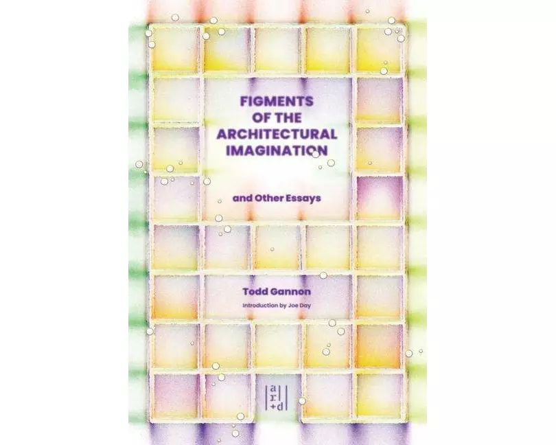 Figments of the Architectural Imagination