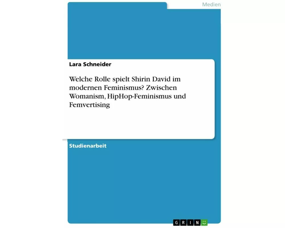 Welche Rolle spielt Shirin David im modernen Feminismus? Zwischen Womanism, HipHop-Feminismus und Femvertising