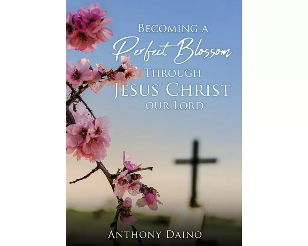 Becoming a Perfect Blossom Through Jesus Christ our Lord
