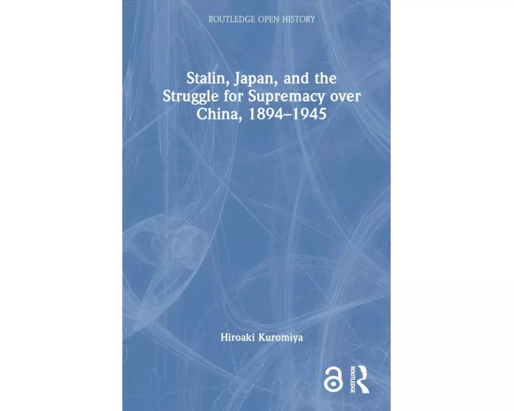 Stalin, Japan, and the Struggle for Supremacy over China, 1894–1945