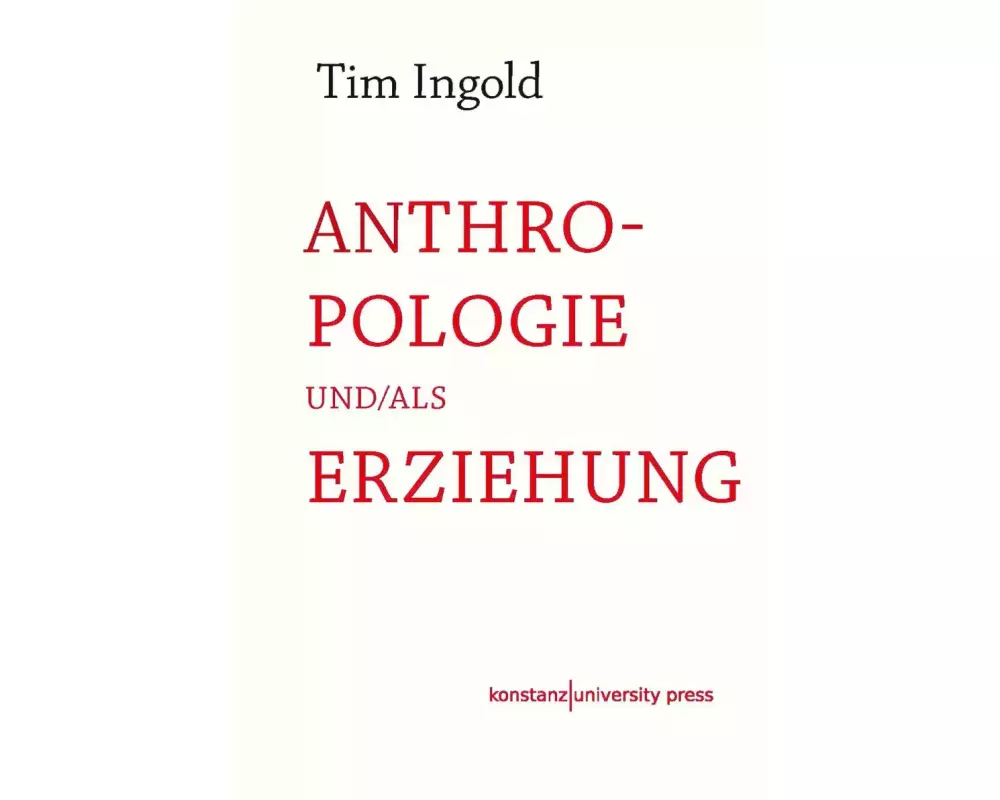 Anthropologie und/als Erziehung