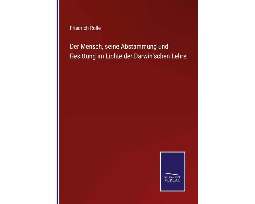 Der Mensch, seine Abstammung und Gesittung im Lichte der Darwin'schen Lehre