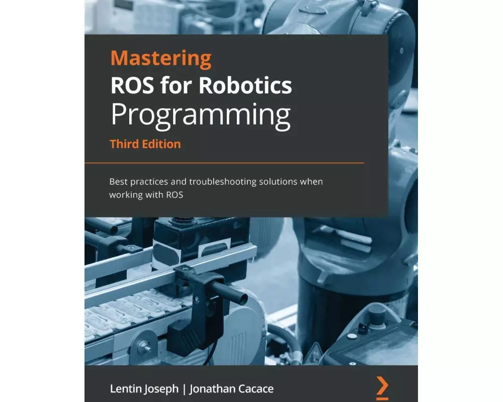Mastering ROS for Robotics Programming - Third Edition