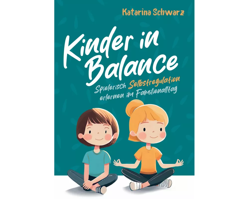 Kinder in Balance - Spielerisch Selbstregulation erlernen im Familienalltag