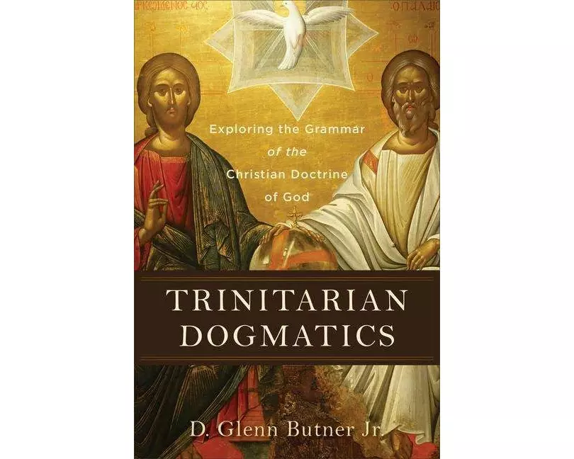Trinitarian Dogmatics – Exploring the Grammar of the Christian Doctrine of God