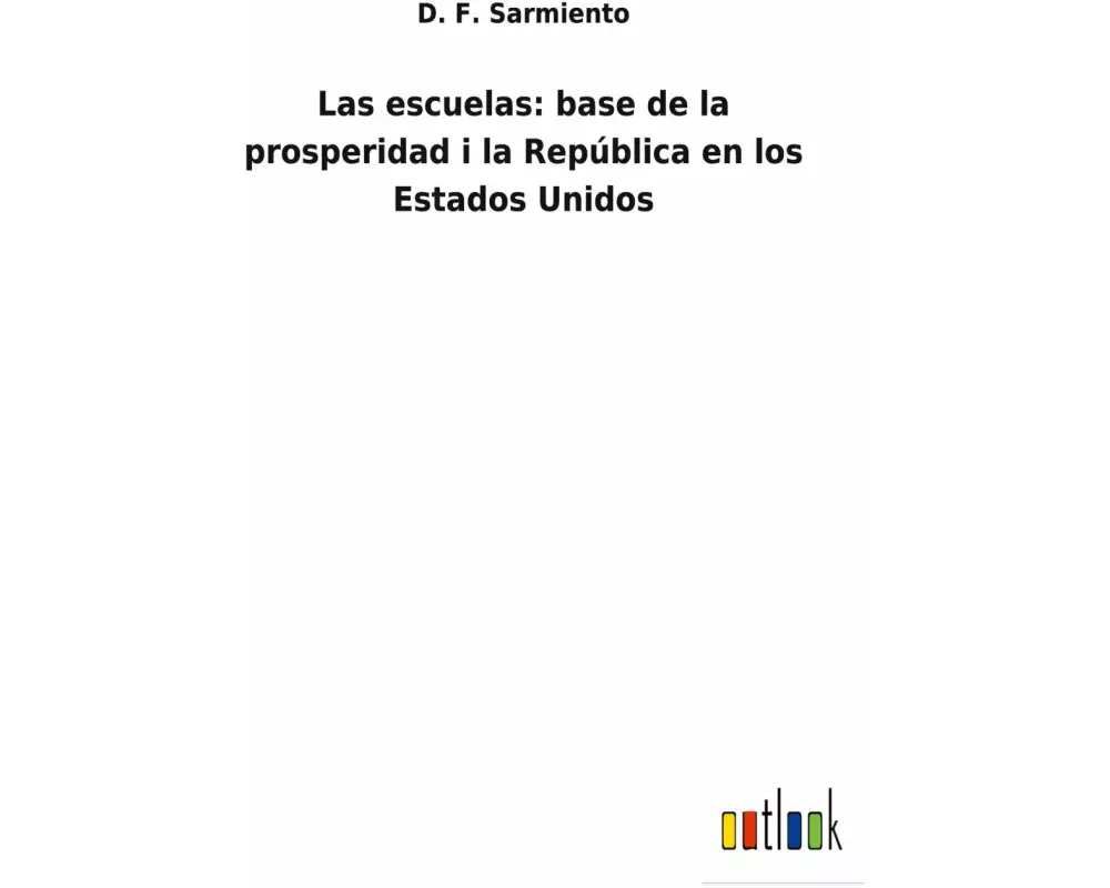 Las escuelas: base de la prosperidad i la República en los Estados Unidos