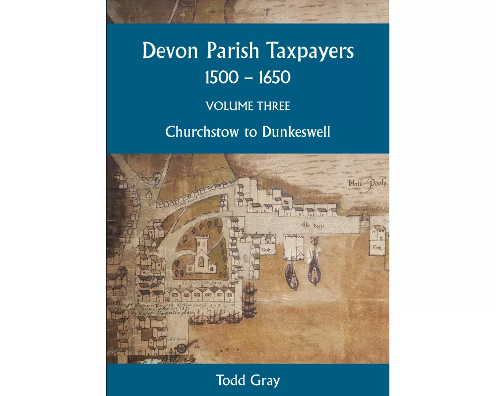 Devon Parish Taxpayers, 1500-1650: Volume Three