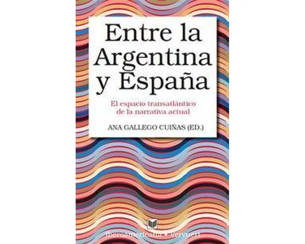 Entre la Argentina y España : el espacio transatlántico de la narrativa actual