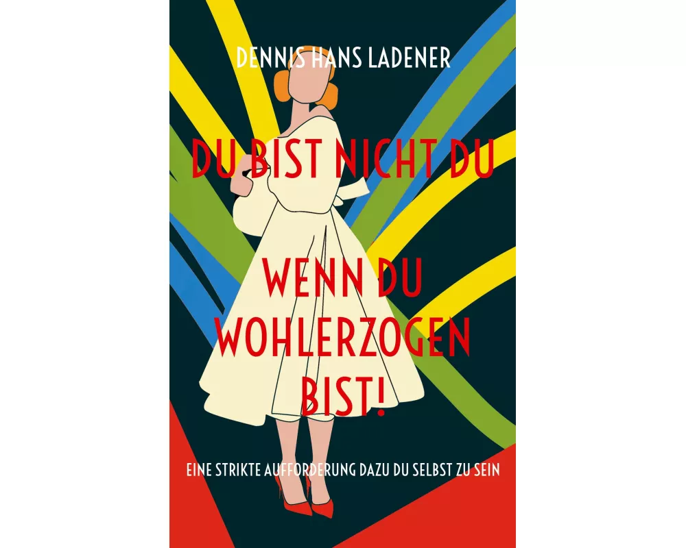 Du bist nicht Du, wenn du wohlerzogen bist!