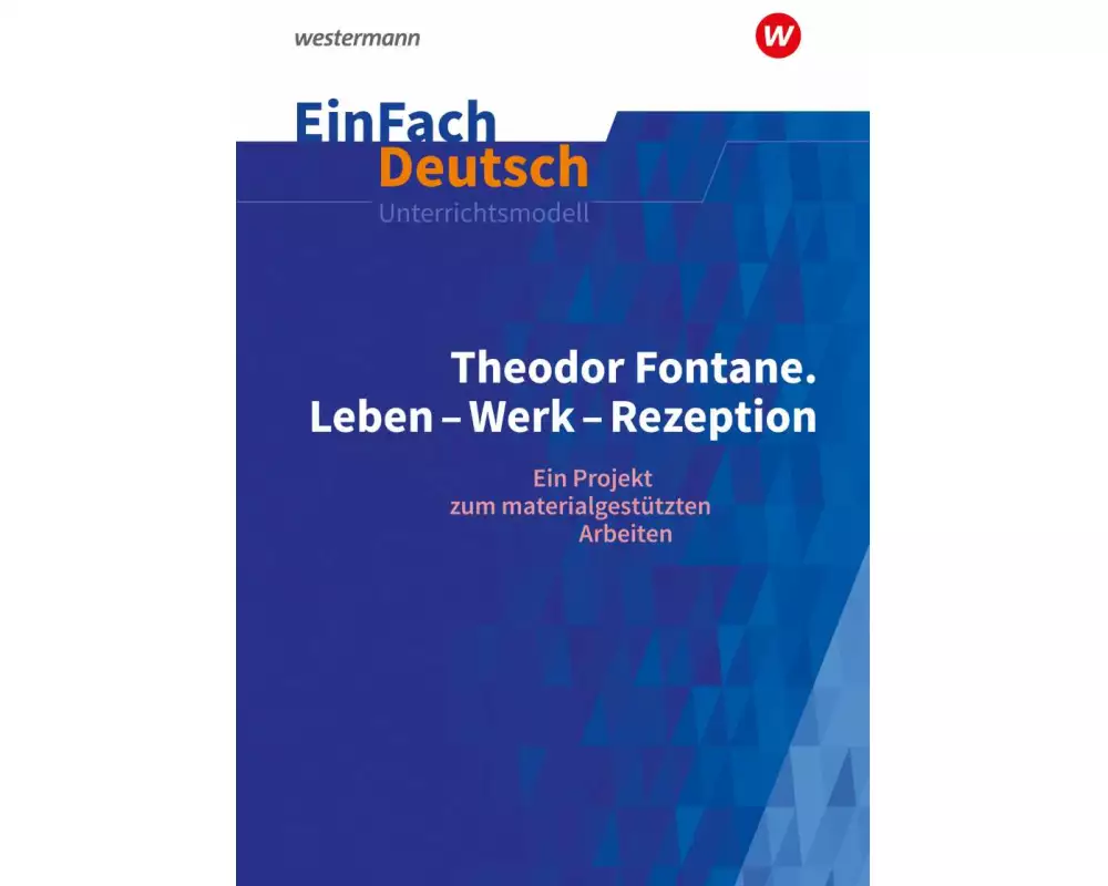 Theodor Fontane: Leben - Werk - Rezeption - EinFach Deutsch Unterrichtsmodelle