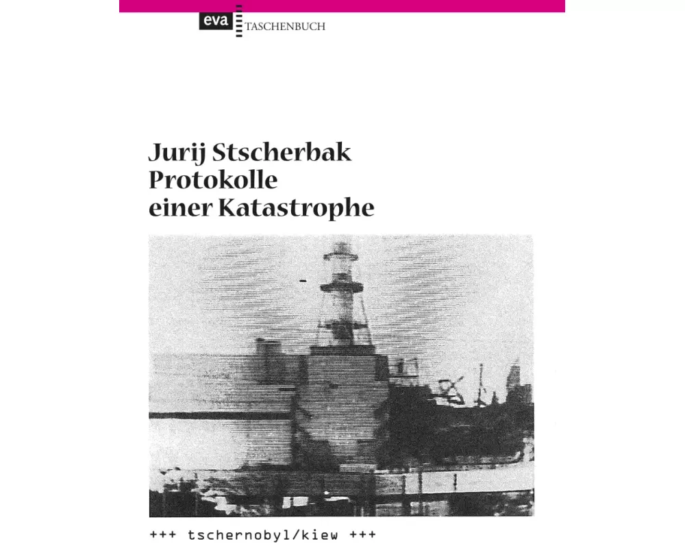 Protokolle einer Katastrophe. Tschernobyl/Kiew