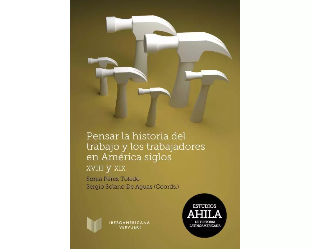 Pensar la historia del trabajo y los trabajadores en América, siglos XVIII y XIX
