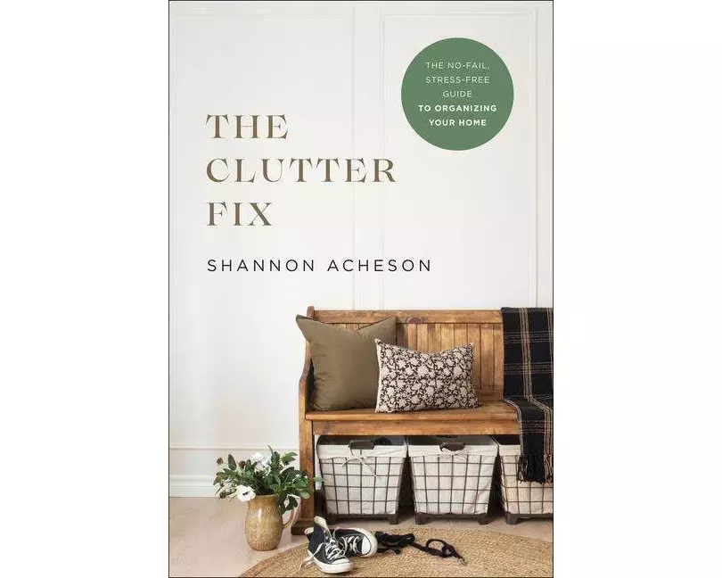 The Clutter Fix – The No–Fail, Stress–Free Guide to Organizing Your Home