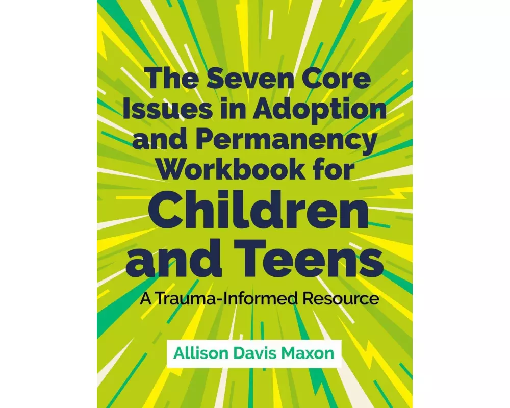 The Seven Core Issues in Adoption and Permanency Workbook for Children and Teens