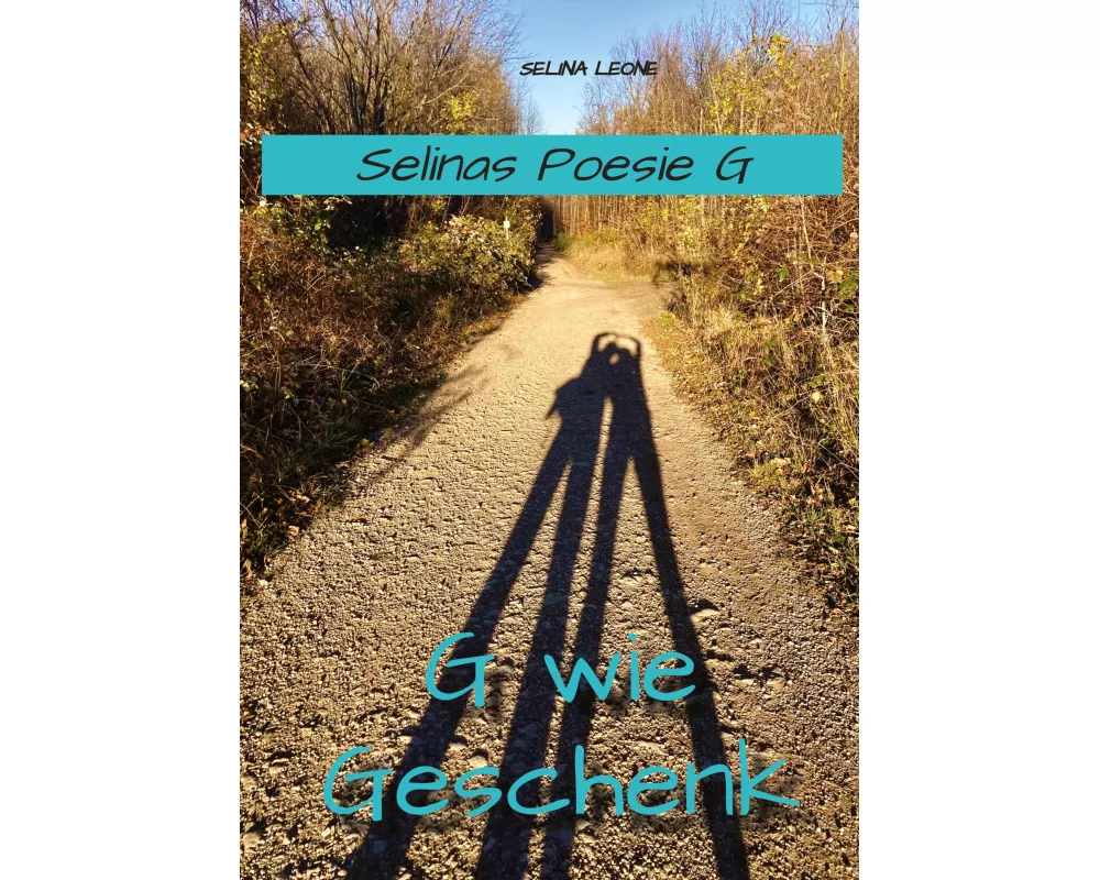Selinas Poesie, G wie Geschenk, Gedichte mit Herz, Gedichte mit Botschaften
