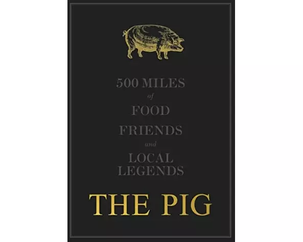The THE PIG: 500 Miles of Food, Friends and Local Legends