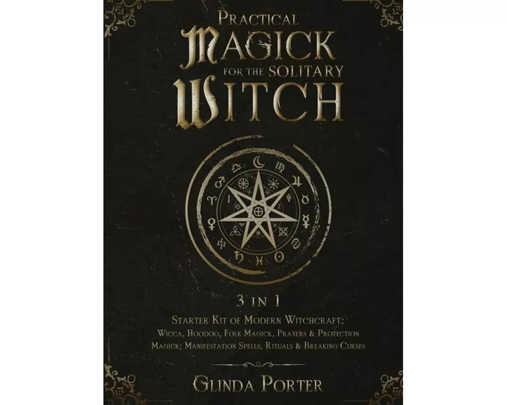 Practical Magick for the Solitary Witch (3 in 1)