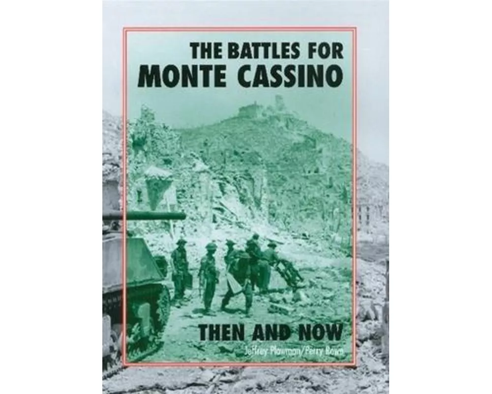 The Battles for Monte Cassino Then and Now