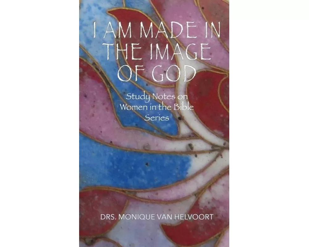 I Am Made in the Image of God: Study Notes on Women in the Bible Series