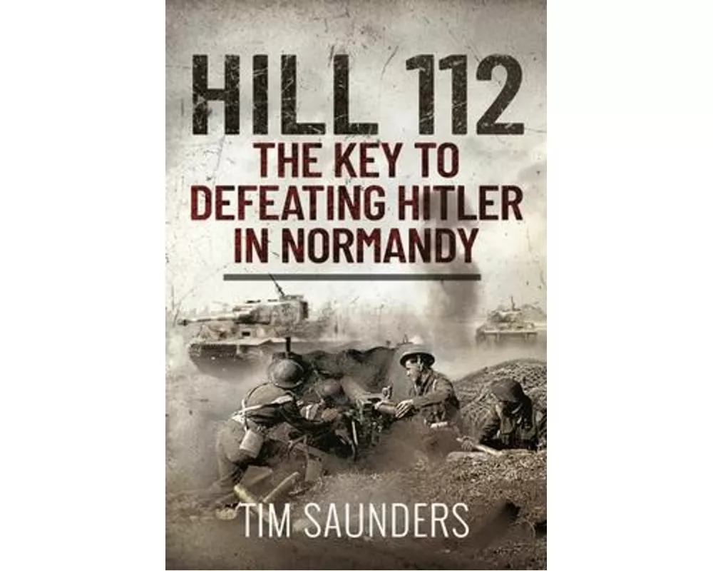 Hill 112: The Key to defeating Hitler in Normandy