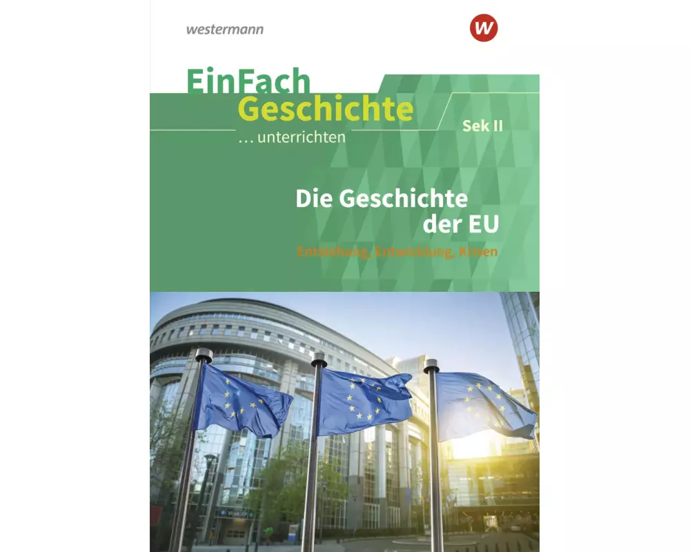 Die Geschichte der Europäischen Union: Sekundarstufe II. EinFach Geschichte ...unterrichten