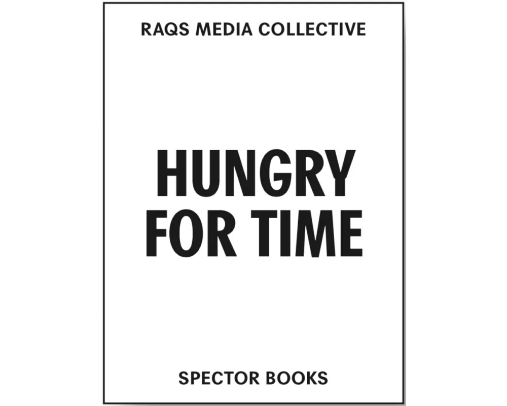 Raqs Media Collective. Hungry for Time