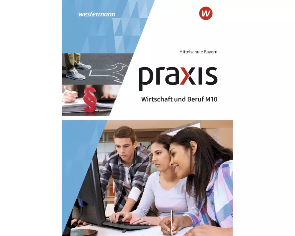 Praxis Wirtschaft und Beruf - Ausgabe 2017 für Mittelschulen in Bayern