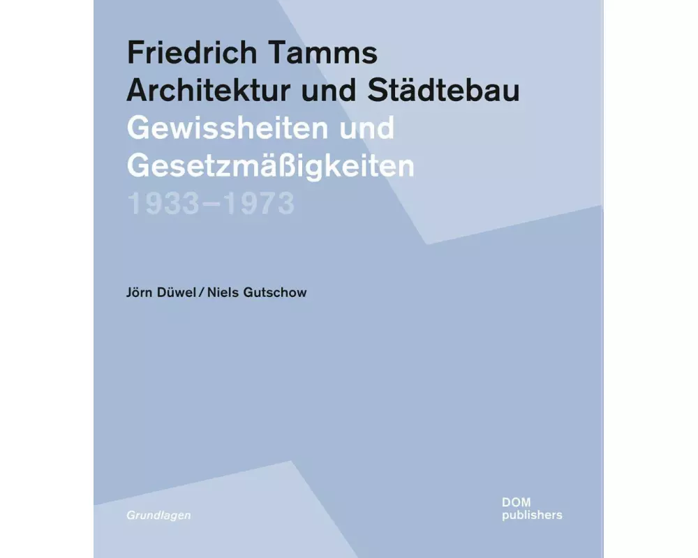 Friedrich Tamms. Architektur und Städtebau 1933-1973