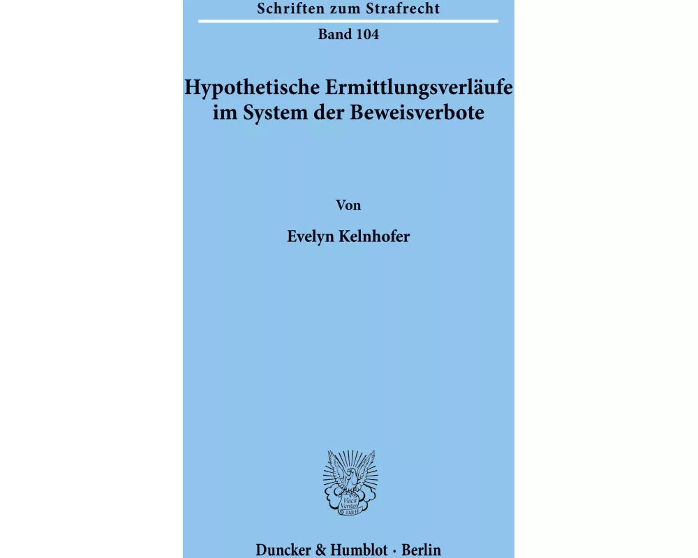 Hypothetische Ermittlungsverläufe im System der Beweisverbote
