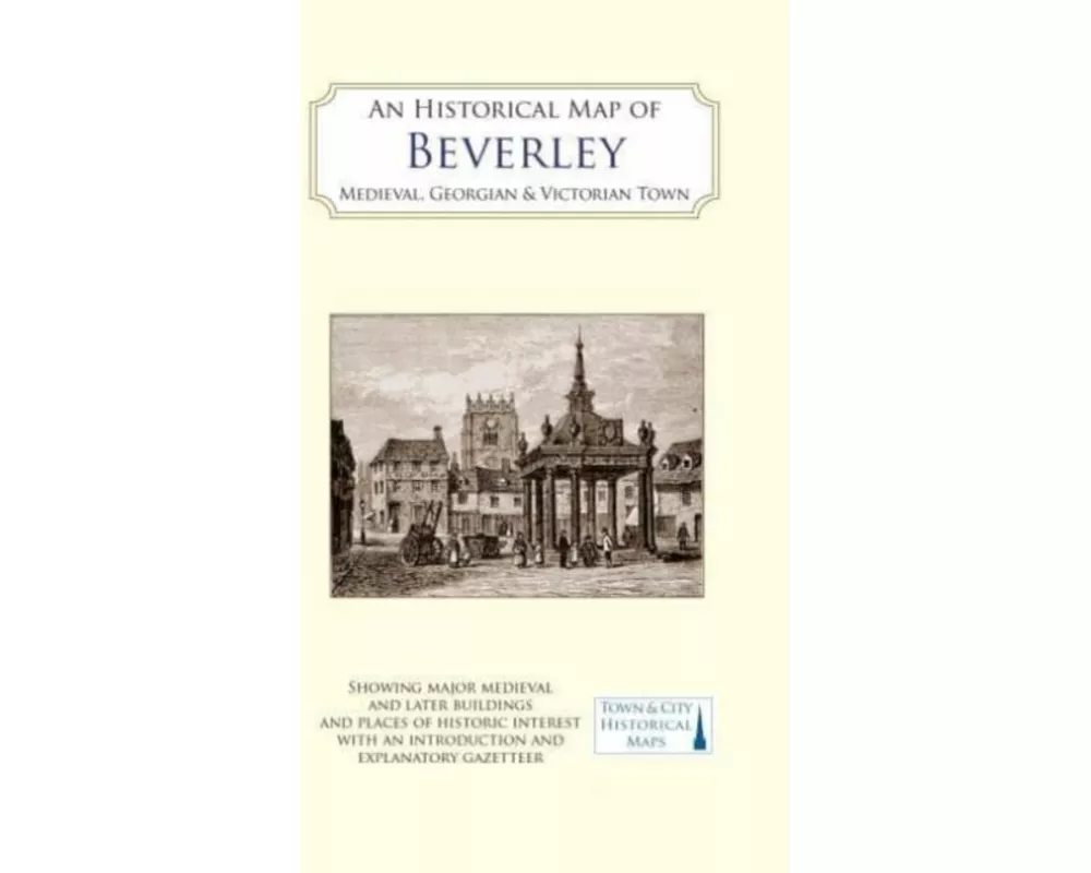 An Historical Map of Beverley: Medieval, Georgian and Victorian town