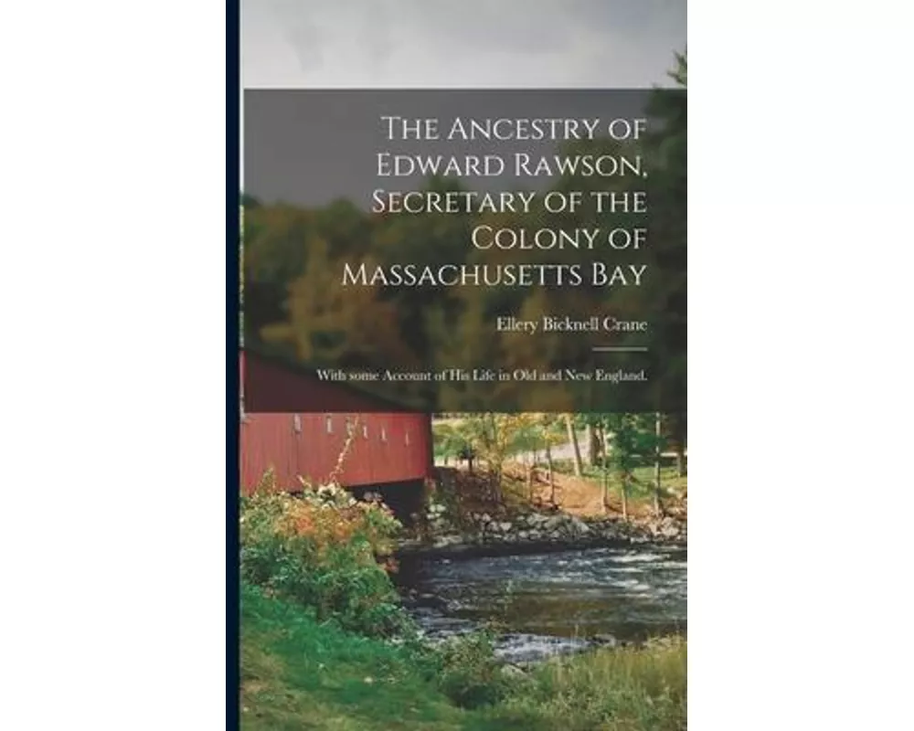 The Ancestry of Edward Rawson, Secretary of the Colony of Massachusetts Bay