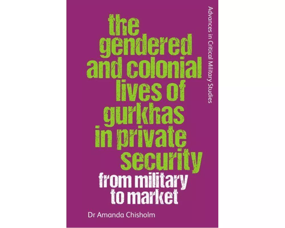The Gendered and Colonial Lives of Gurkhas in Private Security
