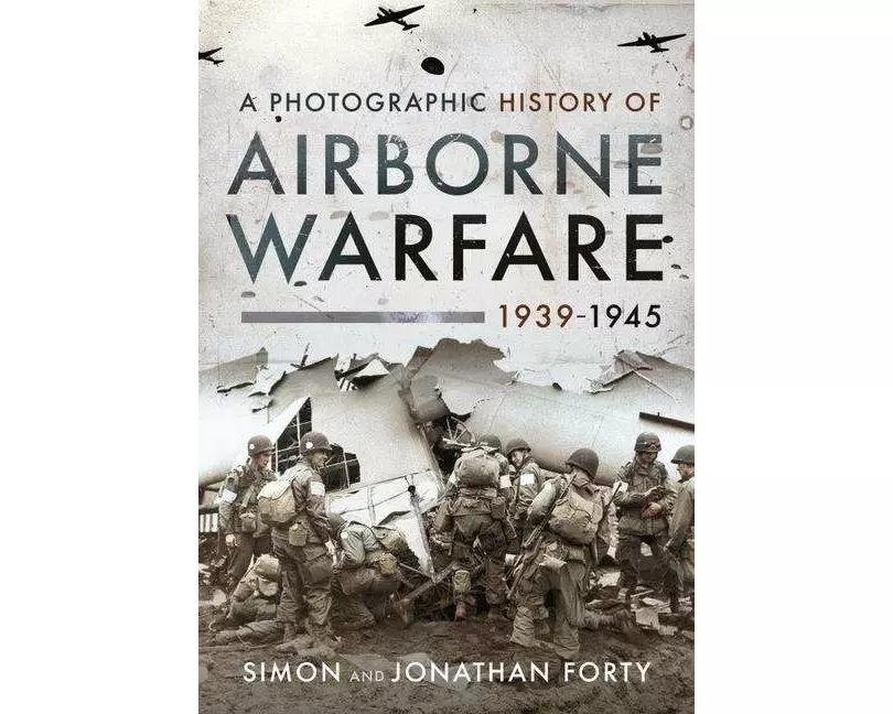 A Photographic History of Airborne Warfare, 1939 1945